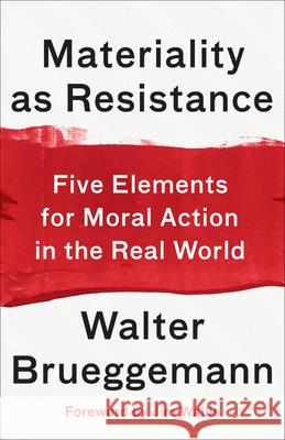 Materiality as Resistance: Five Elements for Moral Action in the Real World Walter Brueggemann, Jim Wallis 9780664266264 Westminster/John Knox Press,U.S.