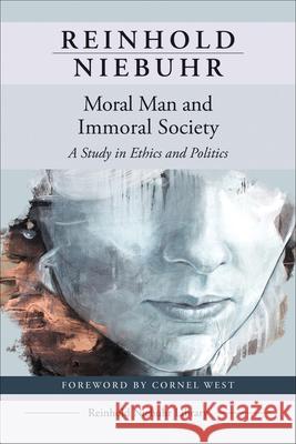 Moral Man and Immoral Society: A Study in Ethics and Politics Reinhold Niebuhr Cornel West 9780664266356 Westminster John Knox Press