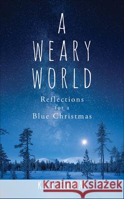 A Weary World: Reflections for a Blue Christmas Kathy Escobar 9780664266936 Westminster John Knox Press