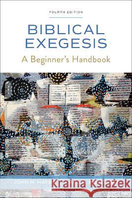 Biblical Exegesis, Fourth Edition: A Beginner\'s Handbook John H. Hayes Carl R. Holladay 9780664266981 Westminster John Knox Press