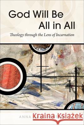 God Will Be All in All: Theology Through the Lens of Incarnation Anna Case-Winters 9780664267025 Westminster John Knox Press