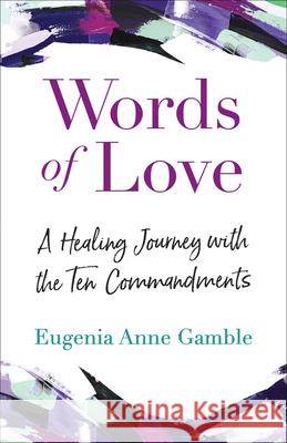 Words of Love: A Healing Journey with the Ten Commandments Eugenia Anne Gamble 9780664267155 Westminster/John Knox Press,U.S.