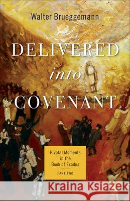Delivered Into Covenant: Pivotal Moments in the Book of Exodus, Part Two Walter Brueggemann 9780664267360 Westminster John Knox Press