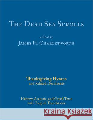 The Dead Sea Scrolls, Volume 5a: Thanksgiving Hymns and Related Documents James H. Charlesworth 9780664267728 Westminster John Knox Press
