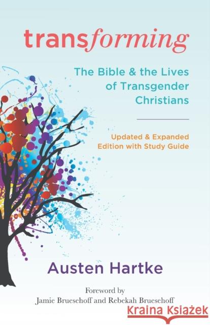 Transforming: Updated and Expanded Edition with Study Guide: The Bible and the Lives of Transgender Christians Hartke, Austen 9780664267865 Westminster John Knox Press