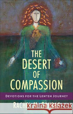 The Desert of Compassion: Devotions for the Lenten Journey Srubas, Rachel M. 9780664267988 Westminster John Knox Press