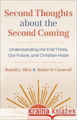 Second Thoughts about the Second Coming: Understanding the End Times, Our Future, and Christian Hope Allen, Ronald J. 9780664268060 Westminster John Knox Press