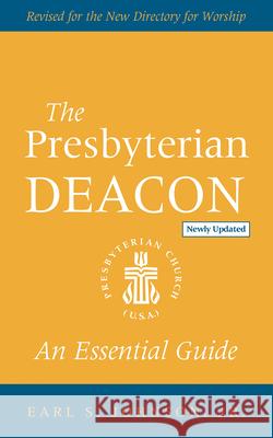 The Presbyterian Deacon, Updated Edition: An Essential Guide, Revised for the New Form of Government Johnson, Earl S. 9780664268084 Westminster John Knox Press