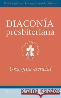 The Presbyterian Deacon, Updated Spanish Edition: An Essential Guide Earl S Johnson 9780664268107