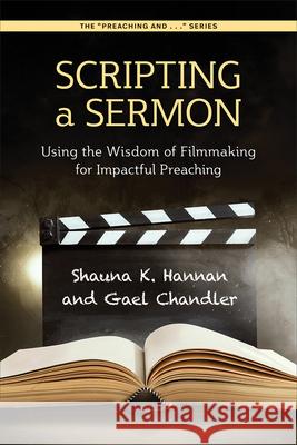 Scripting a Sermon: Using the Wisdom of Filmmaking for Impactful Preaching  9780664268169 Westminster John Knox Press