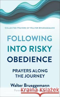 Following Into Risky Obedience: Prayers Along the Journey Walter Brueggemann 9780664268275 Westminster John Knox Press
