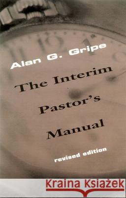 Interim Pastor's Manual, Revised Edition Gripe, Alan G. 9780664500023 Geneva Press