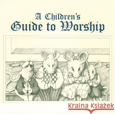 A Children's Guide to Worship Ruth L. Boling, Lauren J. Muzzy 9780664500153 Westminster/John Knox Press,U.S.