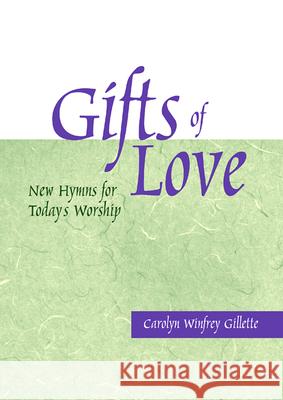 Gifts of Love: New Hymns for Today's Worship Gillette, Carolyn Winfrey 9780664501341 Geneva Press