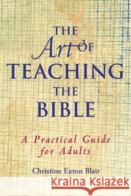 The Art of Teaching the Bible Blair, Christine Eaton 9780664501488 Geneva Press