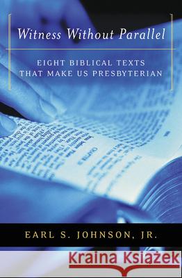 Witness Without Parallel: Eight Biblical Texts That Make Us Presbyterian Johnson 9780664502171 Geneva Press