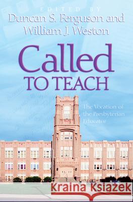 Called to Teach: The Vocation of the Presbyterian Educator Ferguson, Duncan S. 9780664502218 Geneva Press