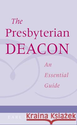 The Presbyterian Deacon : An Essential Guide Earl S., Jr. Johnson 9780664502379 Geneva Press