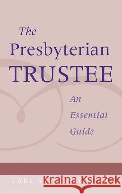 The Presbyterian Trustee: An Essential Guide Earl S. Johnson, Jr. 9780664502553 Geneva Press