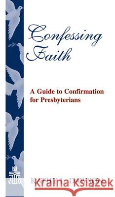 Confessing Faith: A Guide to Confirmation for Presbyterians Kathy L. Dawson 9780664502843 Geneva Press