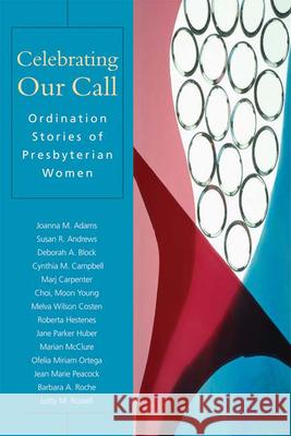 Celebrating Our Call: Ordination Stories of Presbyterian Women Lloyd-Sidle, Patricia 9780664502874 Geneva Press