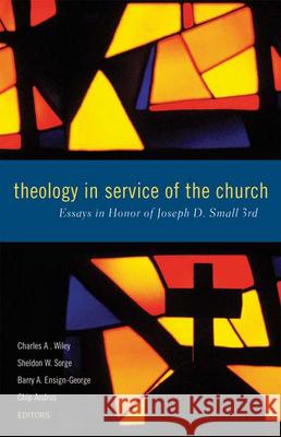 Theology in Service of the Church: Essays in Honor of Joseph D. Small 3rd Wiley, Charles A. 9780664502973 Geneva Press