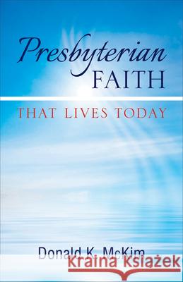 Presbyterian Faith That Lives Today Donald K. McKim 9780664503345