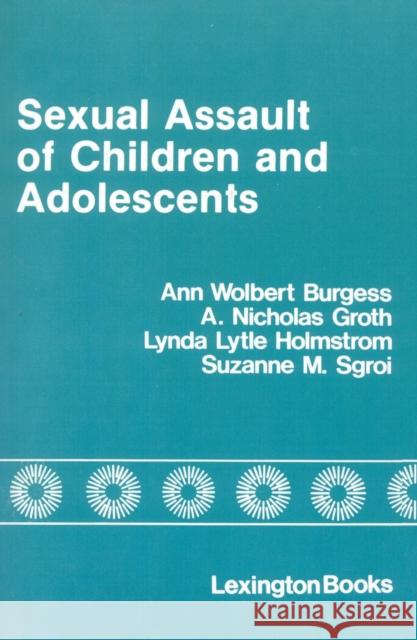 Sexual Assault of Children and Adolescents Ann Wolbert Burgess Nicholas Groth Suzanne M. Sgroi 9780669018929 Lexington Books