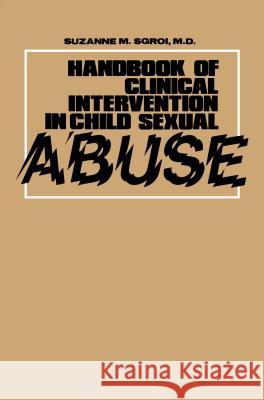 Handbook of Clinical Intervention in Child Sexual Abuse Suzanne M. Sgroi Suzanne M. Sgroi 9780669052138 Free Press