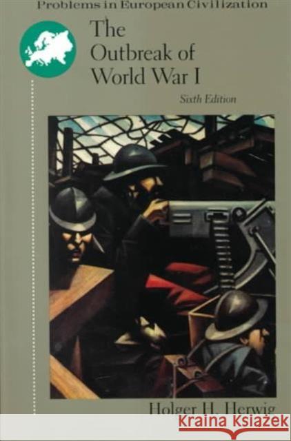 OUTBREAK OF WORLD WAR 1 6E Holger H. Herwig 9780669416923