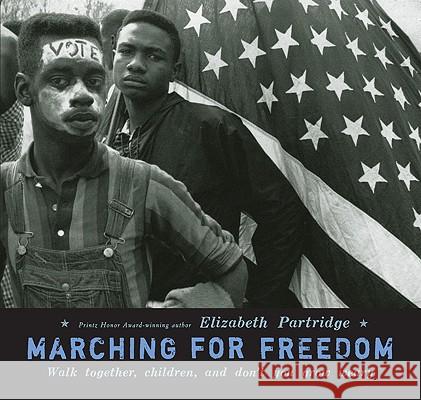 Marching for Freedom: Walk Together, Children, and Don't You Grow Weary Elizabeth Partridge 9780670011896 Viking Children's Books
