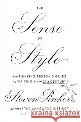 The Sense of Style: The Thinking Person's Guide to Writing in the 21st Century Steven Pinker 9780670025855 Viking Books