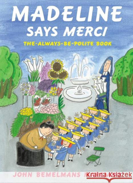 Madeline Says Merci: The Always-Be-Polite Book John Bemelmans Marciano 9780670035052 Penguin Putnam Inc