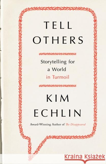Tell Others: Storytelling for a World in Turmoil Kim Echlin 9780670065318 Hamish Hamilton