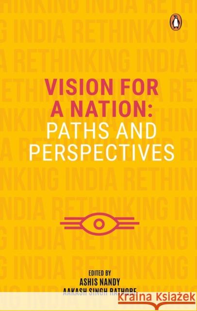 Vision for a Nation: Paths and Perspectives Aakash Singh Rathore Ashis Nandy  9780670092949 