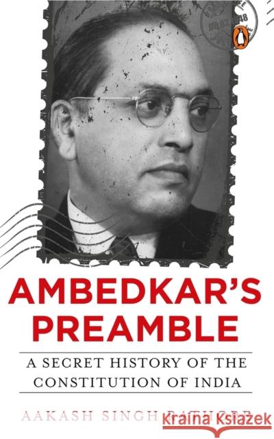 Ambedkar's Preamble: A Secret History of the Constitution of India Aakash Singh Rathore   9780670093243 