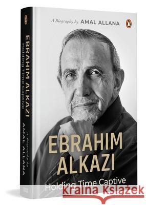Ebrahim Alkazi: Holding Time Captive Amal Allana 9780670096381 Vintage Books