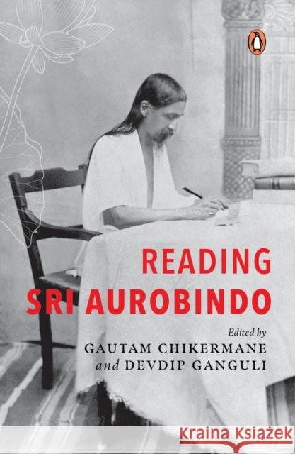 Reading Sri Aurobindo Devdip Ganguli 9780670097036