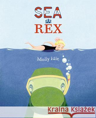 Sea Rex Molly Idle Molly Idle 9780670785742 Viking Children's Books