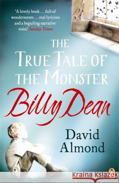 The True Tale of the Monster Billy Dean David Almond 9780670919062