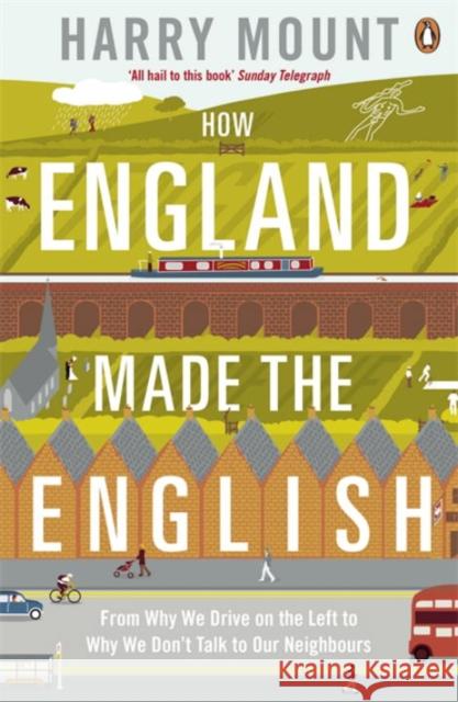 How England Made the English: From Why We Drive on the Left to Why We Don't Talk to Our Neighbours Harry Mount 9780670919147