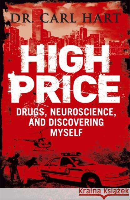 High Price : Drugs, Neuroscience, and Discovering Myself Carl Hart 9780670919741