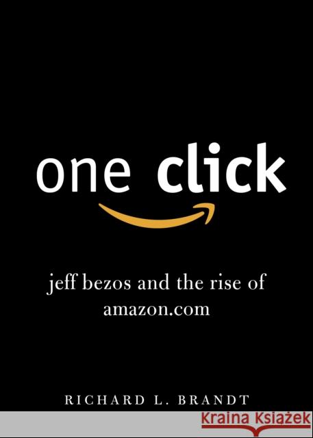 One Click: Jeff Bezos and the Rise of Amazon.com Richard L. Brandt 9780670920679