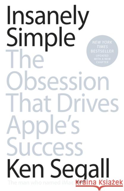 Insanely Simple: The Obsession That Drives Apple's Success Segall Ken 9780670921195 Penguin Books Ltd