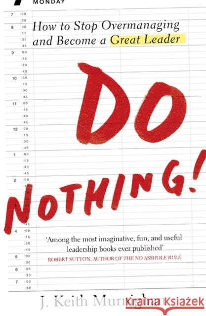 Do Nothing! : How to Stop Overmanaging and Become a Great Leader J Keith Murnighan 9780670921997