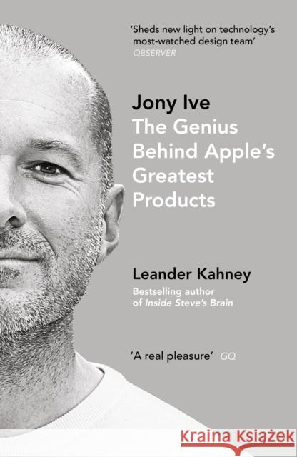 Jony Ive: The Genius Behind Apple’s Greatest Products Leander Kahney 9780670923243