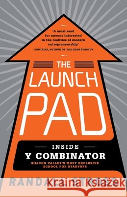 The Launch Pad : Inside Y Combinator, Silicon Valley's Most Exclusive School for Startups Randall Stross 9780670923496