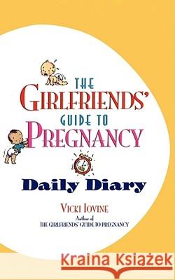 The Girlfriends' Guide to Pregnancy Daily Diary Iovine, Vicki 9780671002909 Pocket Books