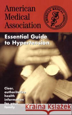 The American Medical Association Essential Guide to Hypertension American Medical Association             American Medical Association             Angela R. Perry 9780671010157 Pocket Books