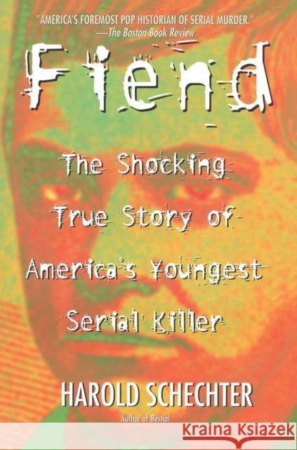 Fiend: The Shocking True Story of Americas Youngest Serial Killer Harold Schechter 9780671014483 Pocket Books